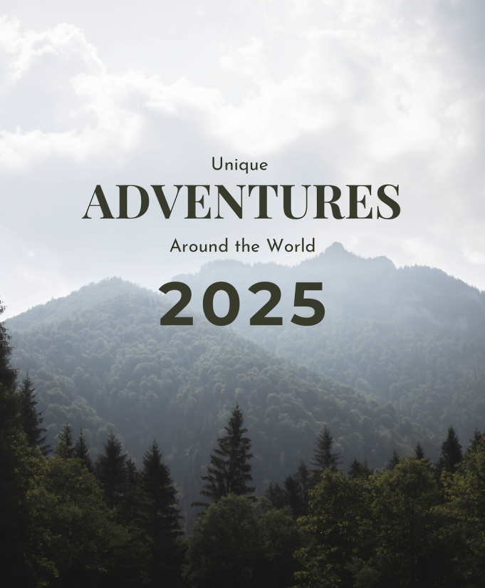 10 Must-Have Experiences in 2025: Unique Adventures Around the World